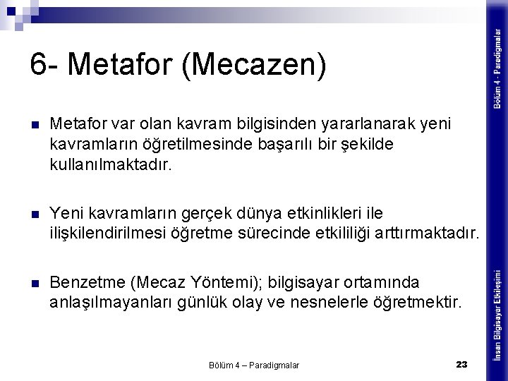 6 - Metafor (Mecazen) n Metafor var olan kavram bilgisinden yararlanarak yeni kavramların öğretilmesinde