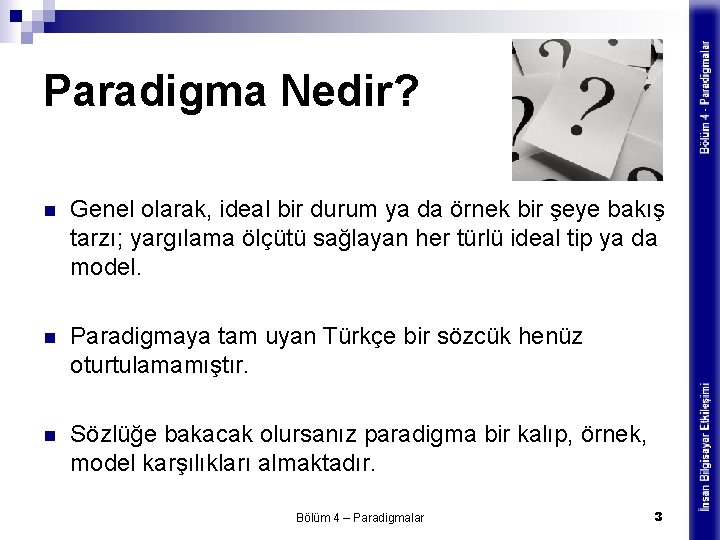 Paradigma Nedir? n Genel olarak, ideal bir durum ya da örnek bir şeye bakış