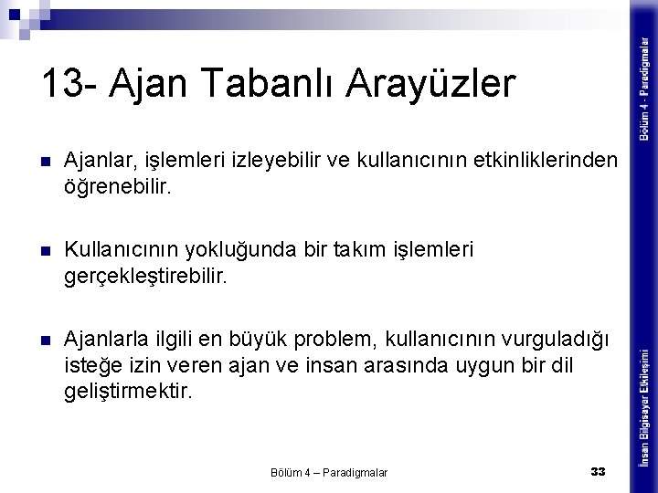 13 - Ajan Tabanlı Arayüzler n Ajanlar, işlemleri izleyebilir ve kullanıcının etkinliklerinden öğrenebilir. n