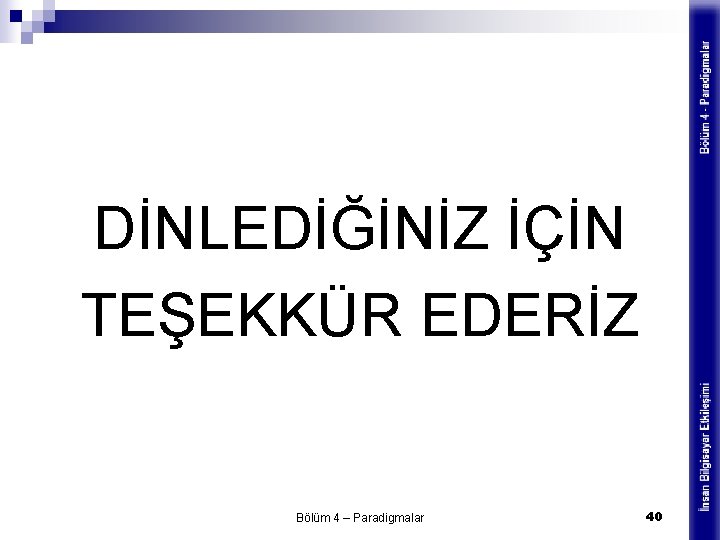 DİNLEDİĞİNİZ İÇİN TEŞEKKÜR EDERİZ Bölüm 4 – Paradigmalar 40 