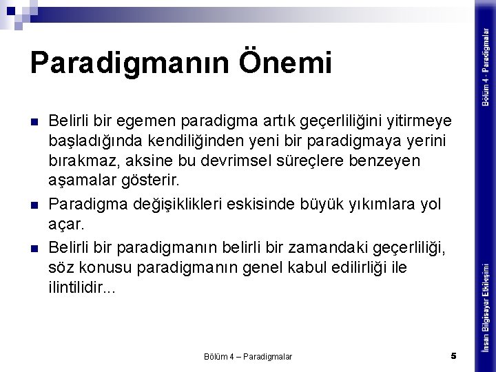 Paradigmanın Önemi n n n Belirli bir egemen paradigma artık geçerliliğini yitirmeye başladığında kendiliğinden