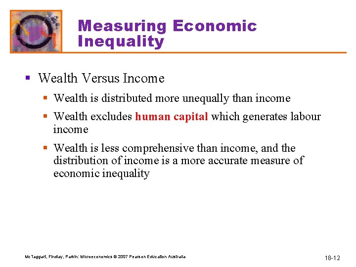 Measuring Economic Inequality § Wealth Versus Income § Wealth is distributed more unequally than