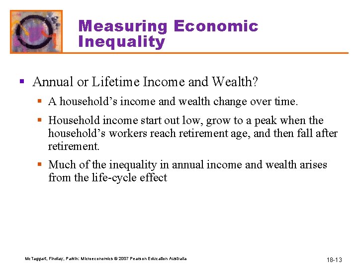 Measuring Economic Inequality § Annual or Lifetime Income and Wealth? § A household’s income