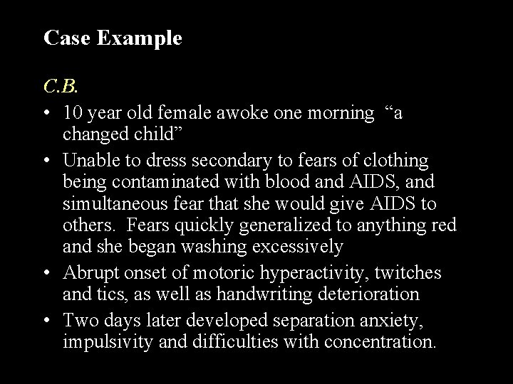 Case Example C. B. • 10 year old female awoke one morning “a changed