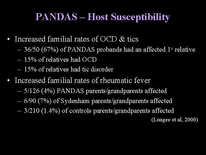PANDAS – Host Susceptibility • Increased familial rates of OCD & tics – 36/50