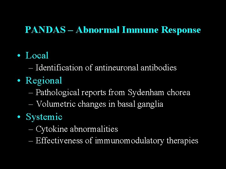 PANDAS – Abnormal Immune Response • Local – Identification of antineuronal antibodies • Regional