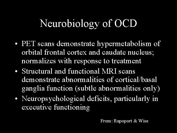 Neurobiology of OCD • PET scans demonstrate hypermetabolism of orbital frontal cortex and caudate