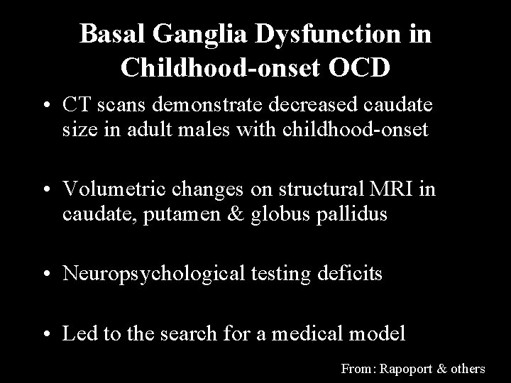 Basal Ganglia Dysfunction in Childhood-onset OCD • CT scans demonstrate decreased caudate size in