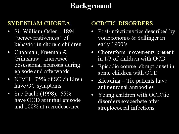 Background SYDENHAM CHOREA • Sir William Osler – 1894 “perseverativeness” of behavior in choreic