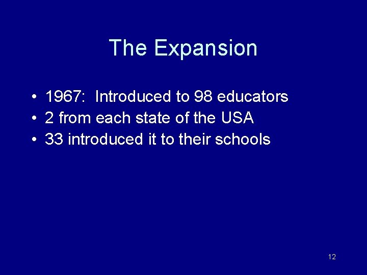 The Expansion • 1967: Introduced to 98 educators • 2 from each state of