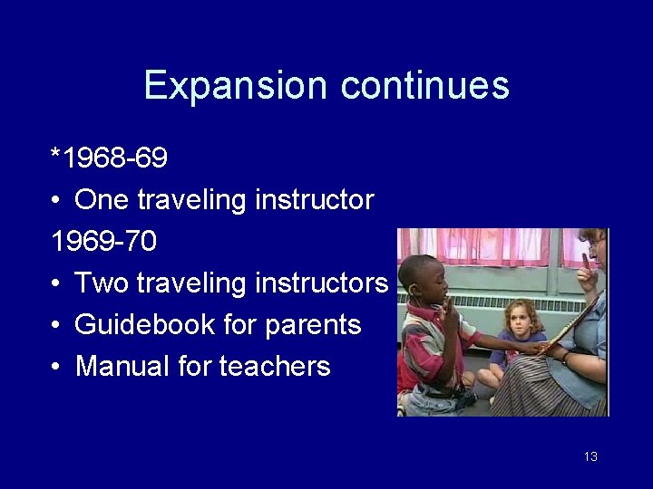 Expansion continues *1968 -69 • One traveling instructor 1969 -70 • Two traveling instructors