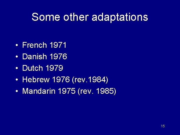 Some other adaptations • • • French 1971 Danish 1976 Dutch 1979 Hebrew 1976