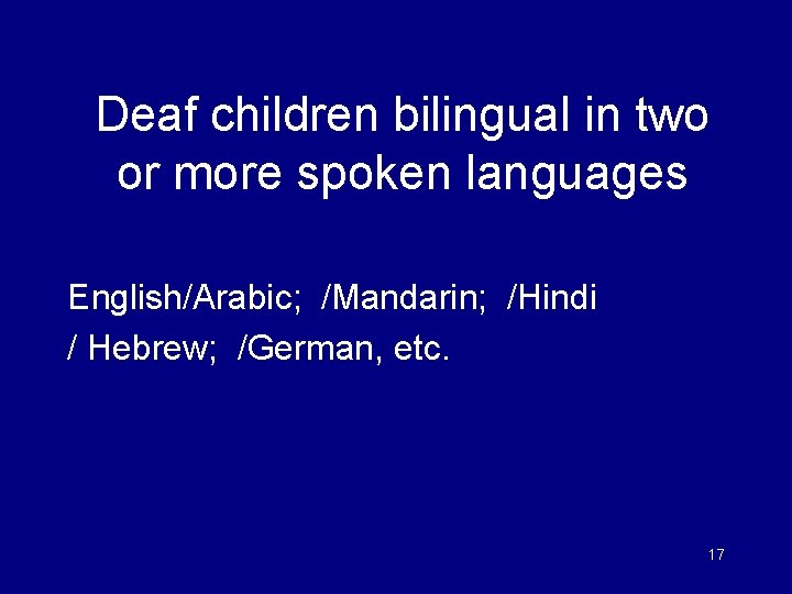 Deaf children bilingual in two or more spoken languages English/Arabic; /Mandarin; /Hindi / Hebrew;