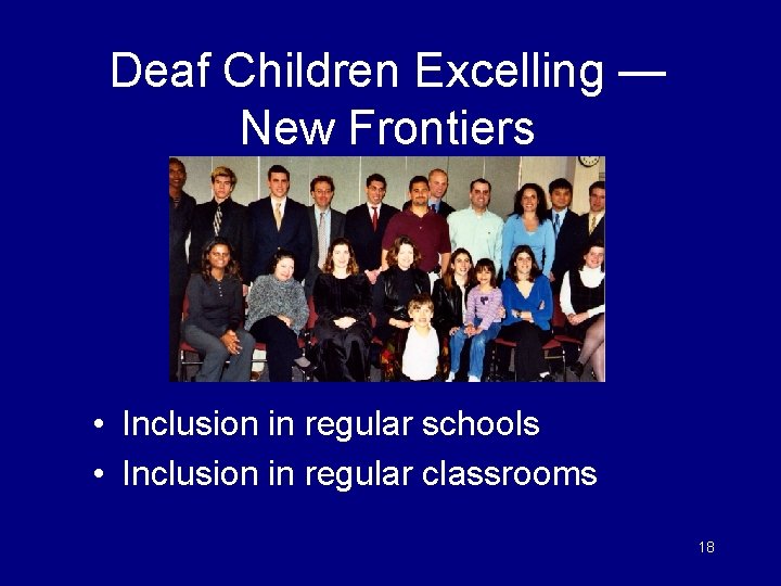 Deaf Children Excelling — New Frontiers • Inclusion in regular schools • Inclusion in