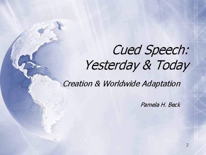 Cued Speech: Yesterday & Today Creation & Worldwide Adaptation Pamela H. Beck 2 