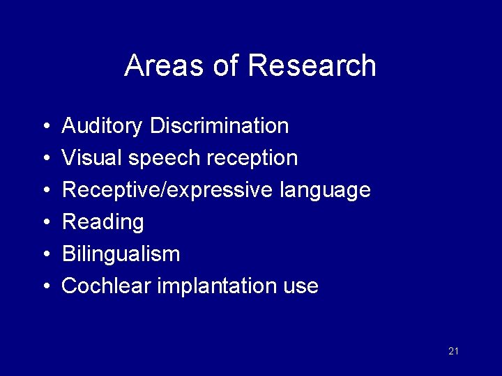 Areas of Research • • • Auditory Discrimination Visual speech reception Receptive/expressive language Reading