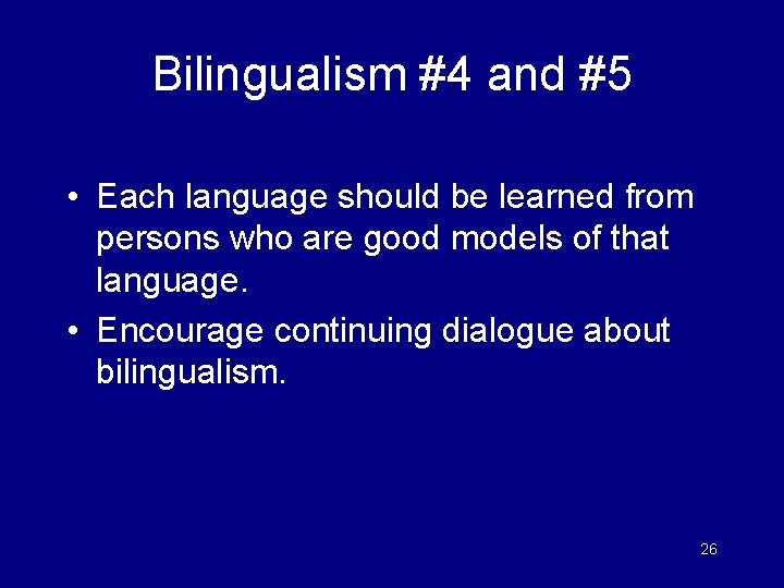 Bilingualism #4 and #5 • Each language should be learned from persons who are