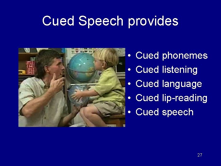 Cued Speech provides • • • Cued phonemes Cued listening Cued language Cued lip-reading