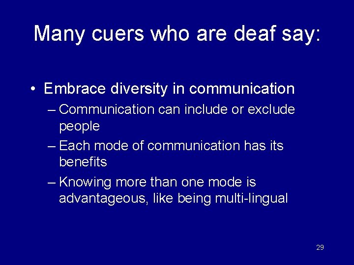 Many cuers who are deaf say: • Embrace diversity in communication – Communication can