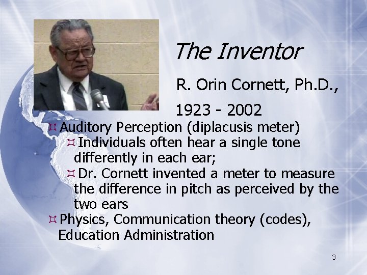 The Inventor R. Orin Cornett, Ph. D. , 1923 - 2002 Auditory Perception (diplacusis