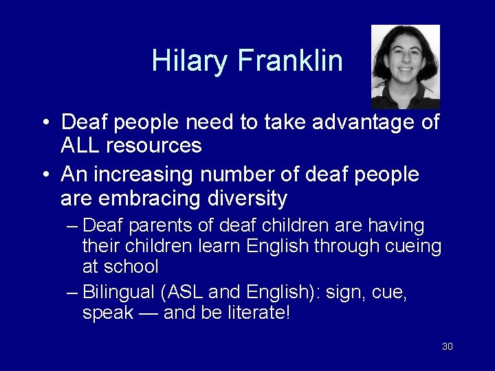 Hilary Franklin • Deaf people need to take advantage of ALL resources • An