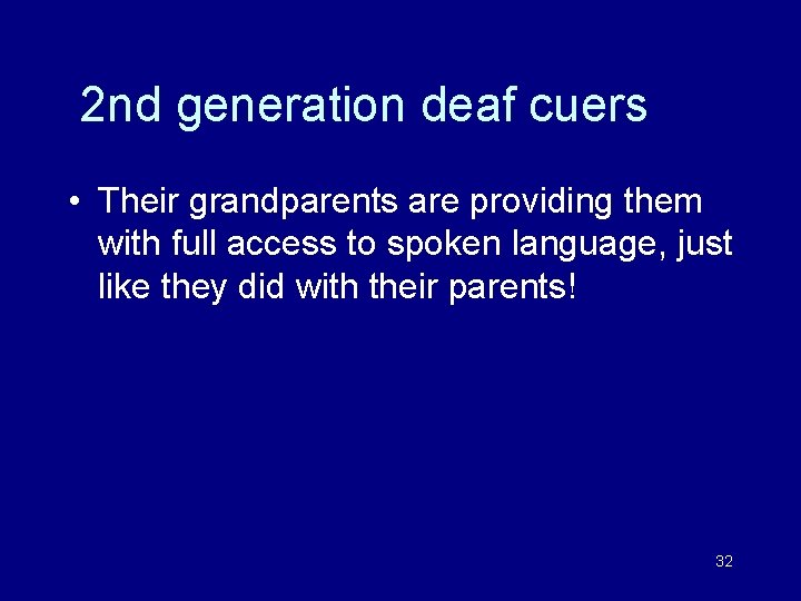2 nd generation deaf cuers • Their grandparents are providing them with full access