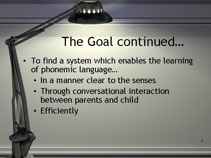 The Goal continued… • To find a system which enables the learning of phonemic