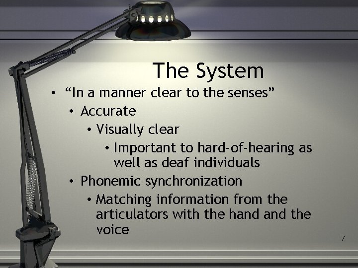 The System • “In a manner clear to the senses” • Accurate • Visually