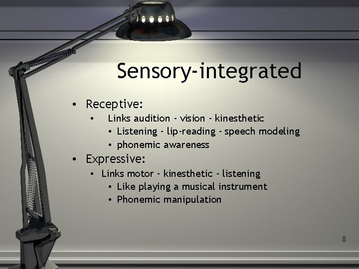 Sensory-integrated • Receptive: • Links audition - vision - kinesthetic • Listening - lip-reading