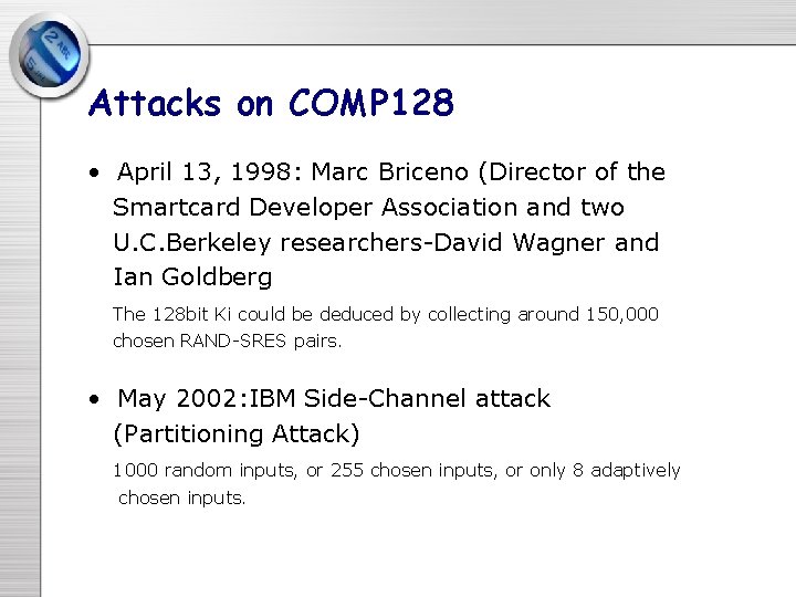 Attacks on COMP 128 • April 13, 1998: Marc Briceno (Director of the Smartcard Attacks on COMP 128 • April 13, 1998: Marc Briceno (Director of the Smartcard
