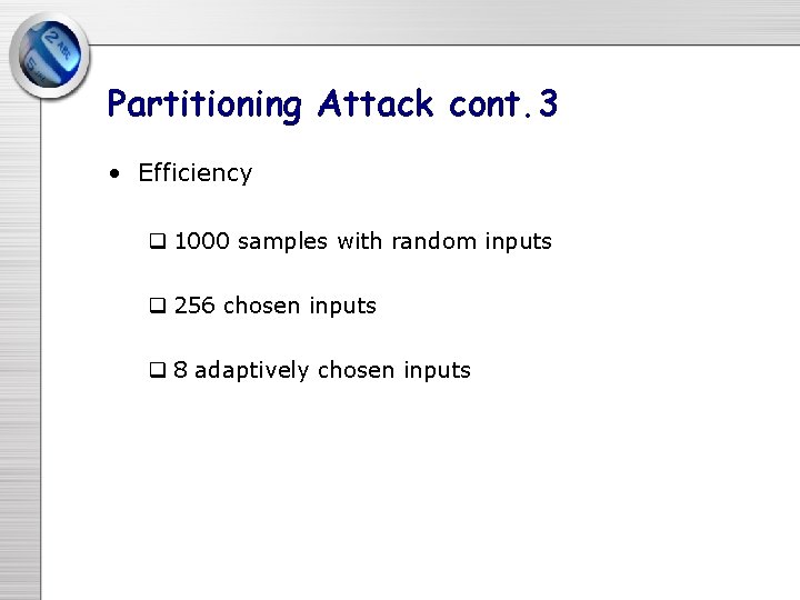 Partitioning Attack cont. 3 • Efficiency q 1000 samples with random inputs q 256 Partitioning Attack cont. 3 • Efficiency q 1000 samples with random inputs q 256
