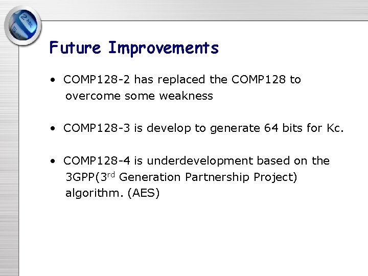 Future Improvements • COMP 128 -2 has replaced the COMP 128 to overcome some Future Improvements • COMP 128 -2 has replaced the COMP 128 to overcome some