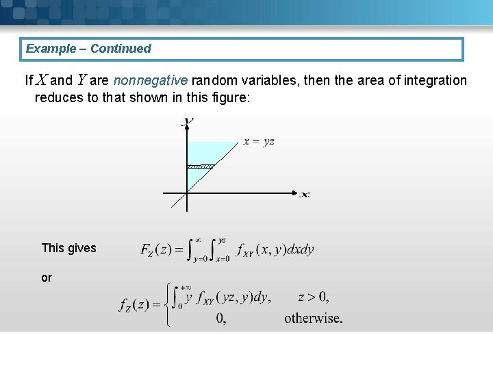 Example – Continued If X and Y are nonnegative random variables, then the area