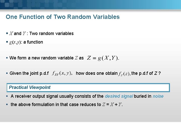 One Function of Two Random Variables § X and Y : Two random variables