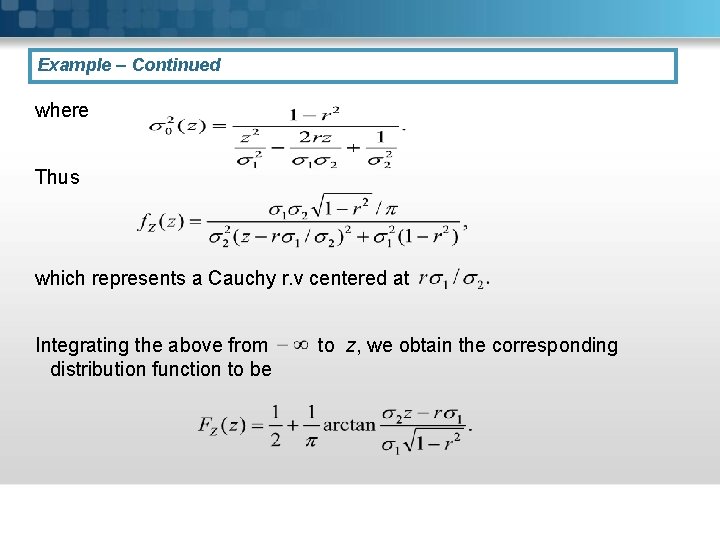 Example – Continued where Thus which represents a Cauchy r. v centered at Integrating