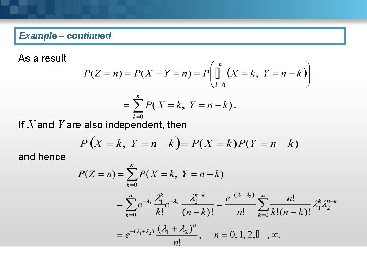 Example – continued As a result If X and Y are also independent, then