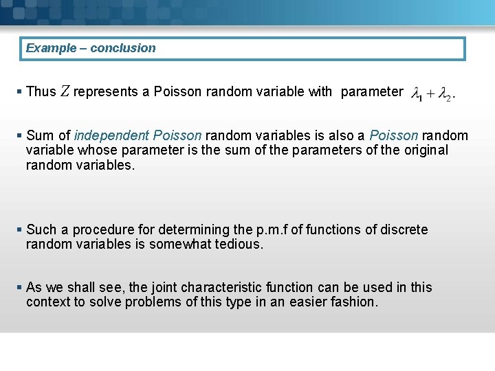 Example – conclusion § Thus Z represents a Poisson random variable with parameter §