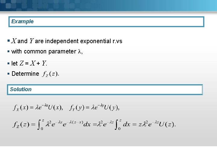 Example § X and Y are independent exponential r. vs § with common parameter