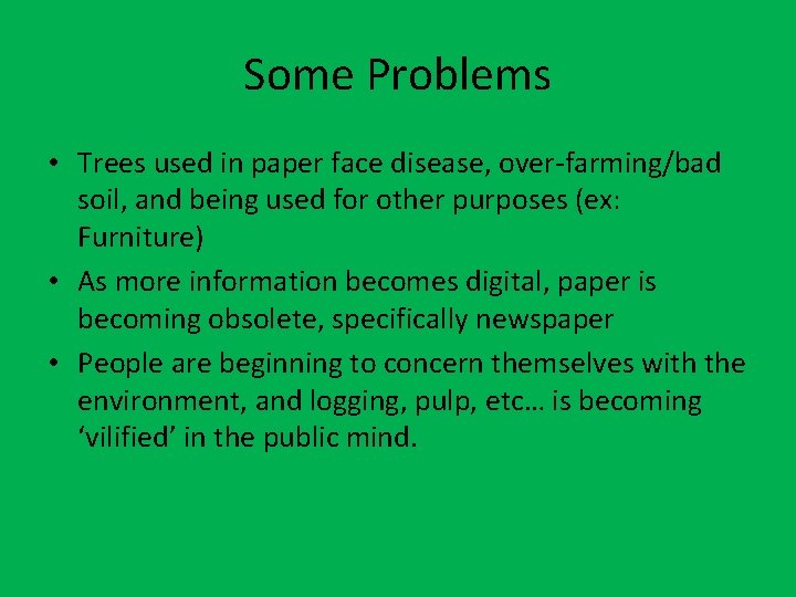 Some Problems • Trees used in paper face disease, over-farming/bad soil, and being used