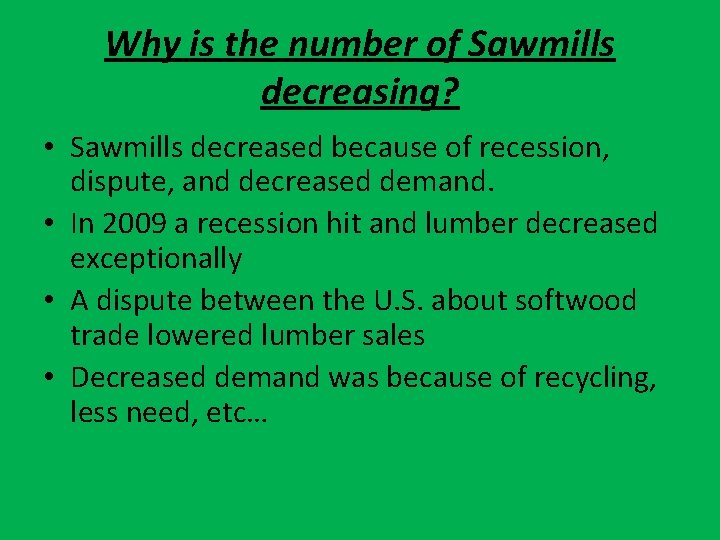 Why is the number of Sawmills decreasing? • Sawmills decreased because of recession, dispute,