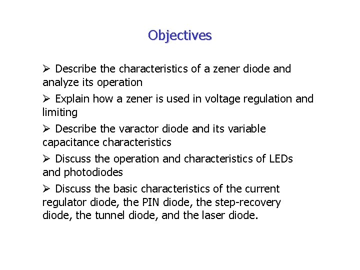 Objectives Ø Describe the characteristics of a zener diode and analyze its operation Ø