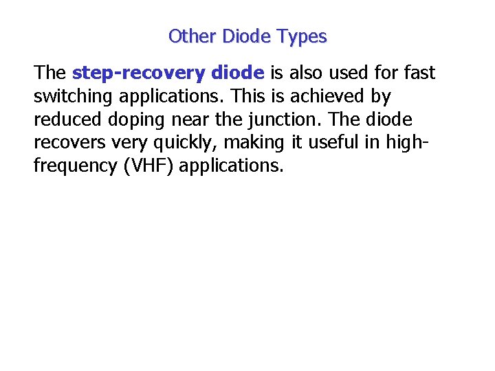 Other Diode Types The step-recovery diode is also used for fast switching applications. This