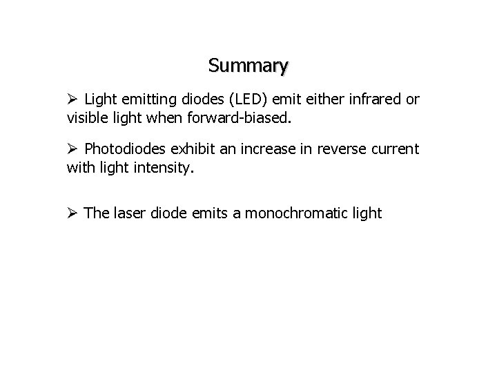 Summary Ø Light emitting diodes (LED) emit either infrared or visible light when forward-biased.