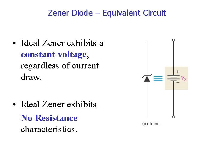 Zener Diode – Equivalent Circuit • Ideal Zener exhibits a constant voltage, regardless of