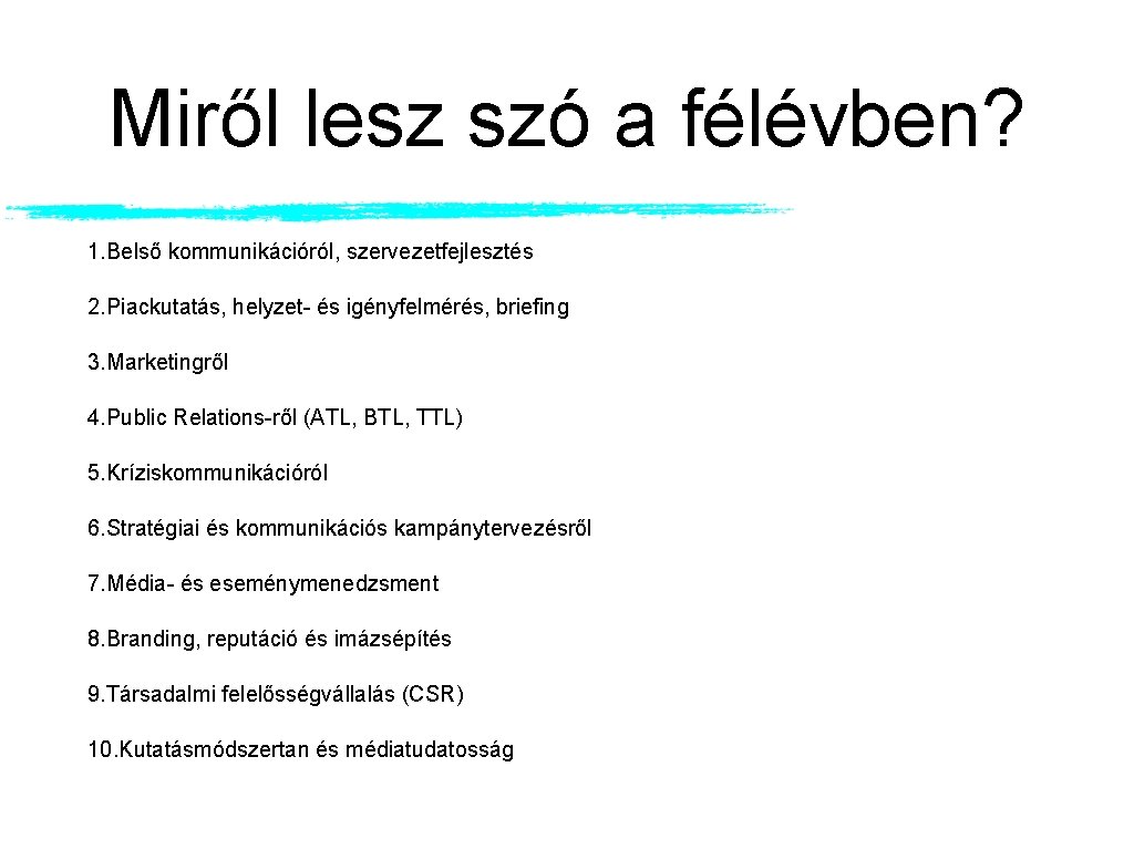 Miről lesz szó a félévben? 1. Belső kommunikációról, szervezetfejlesztés 2. Piackutatás, helyzet- és igényfelmérés,