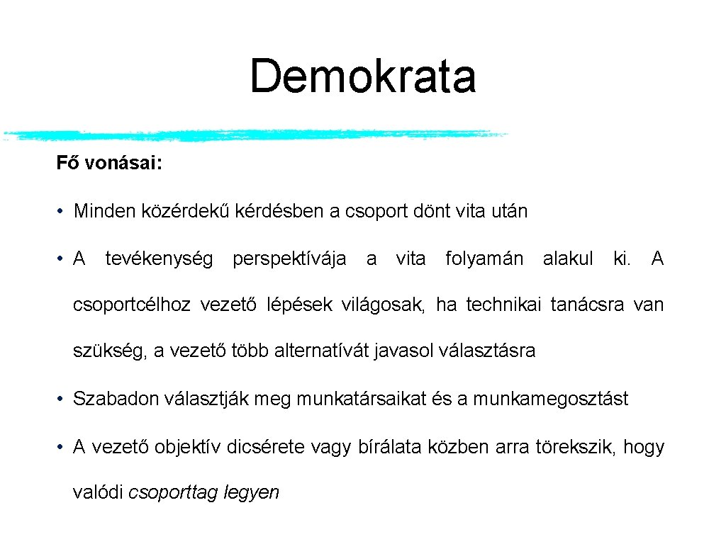 Demokrata Fő vonásai: • Minden közérdekű kérdésben a csoport dönt vita után • A