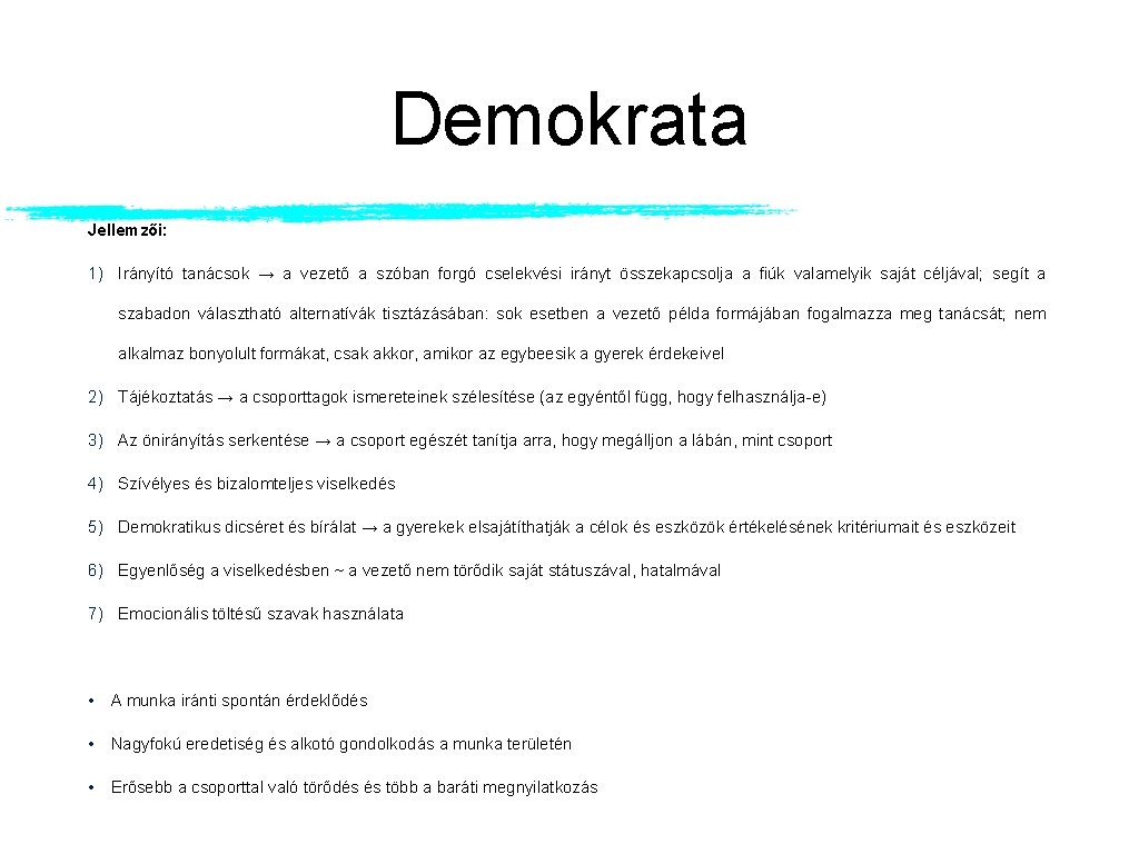 Demokrata Jellemzői: 1) Irányító tanácsok → a vezető a szóban forgó cselekvési irányt összekapcsolja Demokrata Jellemzői: 1) Irányító tanácsok → a vezető a szóban forgó cselekvési irányt összekapcsolja