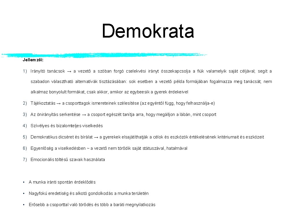 Demokrata Jellemzői: 1) Irányító tanácsok → a vezető a szóban forgó cselekvési irányt összekapcsolja