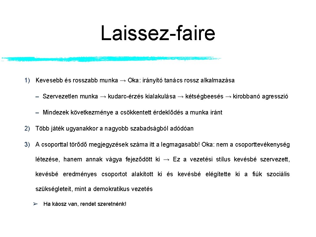 Laissez-faire 1) Kevesebb és rosszabb munka → Oka: irányító tanács rossz alkalmazása – Szervezetlen