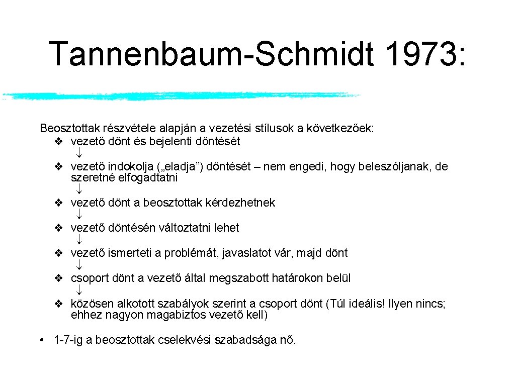 Tannenbaum-Schmidt 1973: Beosztottak részvétele alapján a vezetési stílusok a következőek: ❖ vezető dönt és